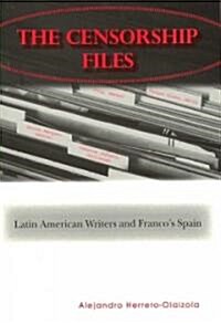 The Censorship Files: Latin American Writers and Francos Spain (Paperback)