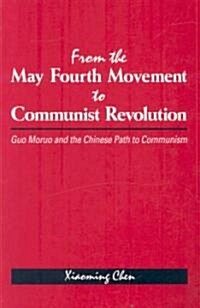 From the May Fourth Movement to Communist Revolution: Guo Moruo and the Chinese Path to Communism (Paperback)