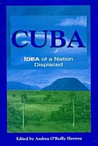 Cuba: Idea of a Nation Displaced (Paperback)