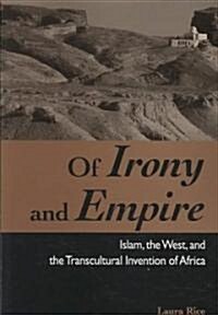 Of Irony and Empire: Islam, the West, and the Transcultural Invention of Africa (Paperback)