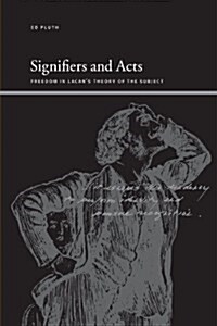 Signifiers and Acts: Freedom in Lacans Theory of the Subject (Paperback)