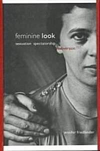 Feminine Look: Sexuation, Spectatorship, Subversion (Hardcover)
