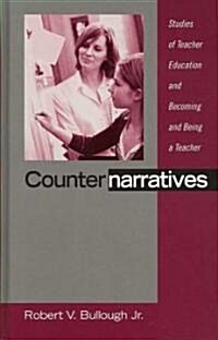 Counternarratives: Studies of Teacher Education and Becoming and Being a Teacher (Hardcover)