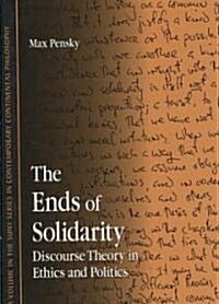 The Ends of Solidarity: Discourse Theory in Ethics and Politics (Hardcover)