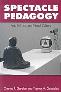 Spectacle Pedagogy: Art, Politics, and Visual Culture (Paperback)