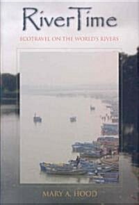 RiverTime: Ecotravel on the Worlds Rivers (Hardcover)