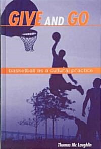 Give and Go: Basketball as a Cultural Practice (Hardcover)