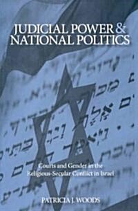 Judicial Power and National Politics: Courts and Gender in the Religious-Secular Conflict in Israel (Hardcover)