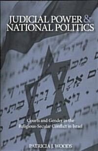 Judicial Power and National Politics: Courts and Gender in the Religious-Secular Conflict in Israel (Paperback)