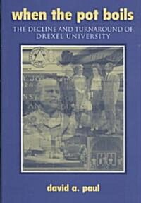 When the Pot Boils: The Decline and Turnaround of Drexel University (Hardcover)
