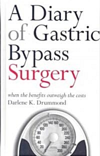 A Diary of Gastric Bypass Surgery: When the Benefits Outweigh the Costs (Hardcover)