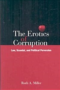 The Erotics of Corruption: Law, Scandal, and Political Perversion (Hardcover)
