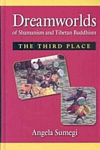 Dreamworlds of Shamanism and Tibetan Buddhism: The Third Place (Hardcover)
