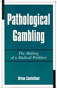 Pathological Gambling: The Making of a Medical Problem (Paperback)