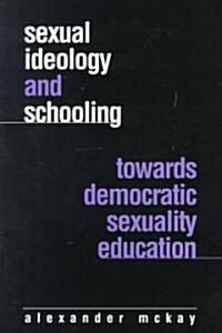 Sexual Ideology and Schooling: Towards Democratic Sexuality Education (Paperback)