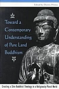 Toward a Contemporary Understanding of Pure Land Buddhism: Creating a Shin Buddhist Theology in a Religiously Plural World (Paperback)