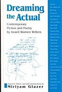 Dreaming the Actual: Contemporary Fiction and Poetry by Israeli Women Writers (Hardcover)