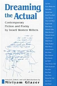 Dreaming the Actual: Contemporary Fiction and Poetry by Israeli Women Writers (Paperback)