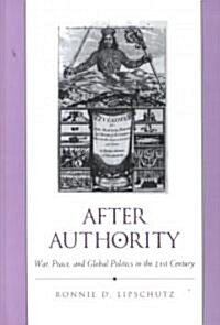 After Authority: War, Peace, and Global Politics in the 21st Century (Hardcover)