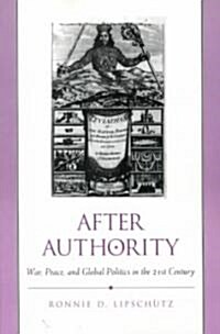 After Authority: War, Peace, and Global Politics in the 21st Century (Paperback)