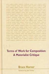 Terms of Work for Composition: A Materialist Critique (Hardcover)