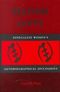 Selfish Gifts: Senegalese Womens Autobiographical Discourses (Paperback)