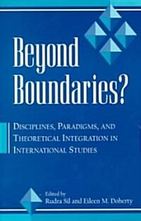 Beyond Boundaries--Ck Author!: Disciplines, Paradigms, and Theoretical Integration in International Studies (Paperback)