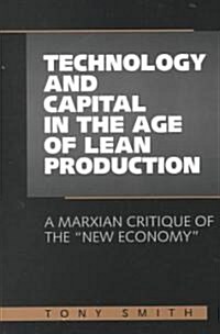 Technology and Capital in the Age of Lean Production: A Marxian Critique of the New Economy (Paperback)