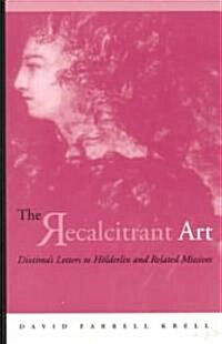 The Recalcitrant Art: Diotimas Letters to H?derlin and Related Missives Edited and Translated by Douglas F. Kenney and Sabine Menner-Betts (Hardcover)