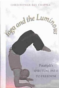 Yoga and the Luminous: Pata?alis Spiritual Path to Freedom (Paperback)