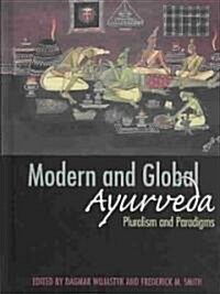 Modern and Global Ayurveda: Pluralism and Paradigms (Hardcover)