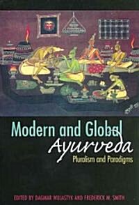 Modern and Global Ayurveda: Pluralism and Paradigms (Paperback)