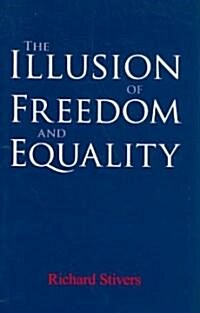 The Illusion of Freedom and Equality (Hardcover)