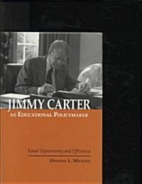 Jimmy Carter as Educational Policymaker: Equal Opportunity and Efficiency (Hardcover)