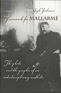 Frameworks for Mallarme: The Photo and the Graphic of an Interdisciplinary Aesthetic (Hardcover)