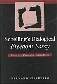 Schellings Dialogical Freedom Essay: Provocative Philosophy Then and Now (Hardcover)
