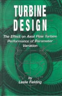 Turbine design : the effect on axial flow turbine performance of parameter variation