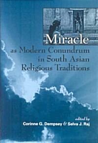 Miracle as Modern Conundrum in South Asian Religious Traditions (Hardcover)