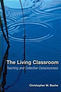 The Living Classroom: Teaching and Collective Consciousness (Hardcover)