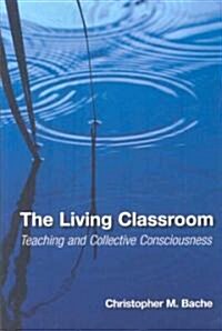 The Living Classroom: Teaching and Collective Consciousness (Paperback)
