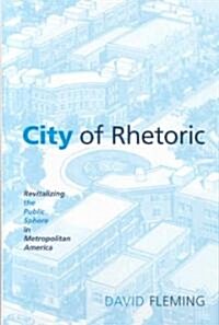 City of Rhetoric: Revitalizing the Public Sphere in Metropolitan America (Hardcover)