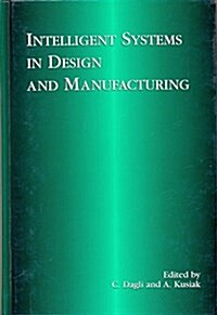Intelligent Systems in Design and Manufacturing (Hardcover)