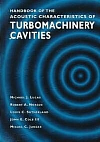 Handbook of the Acoustic Characteristics of Turbomachinery Cavities (Hardcover)