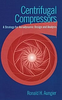 Centrifugal Compressors: A Strategy for Aerodynamic Design and Analysis (Hardcover)