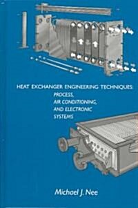 Heat Exchanger Engineering Techniques: Process, Air Conditioning, and Electronic Systems: A Treatise on Heat Exchanger Installations That Did Not Meet (Hardcover)