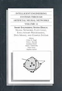Intelligent Engineering Systems Through Artificial Neural Networks, Volume 11: Smart Engineering System Design: Neural Networks, Fuzzy Logic, Evolutio (Hardcover)