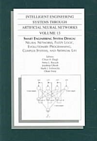 Intelligent Engineering Systems Through Artificial Neural Networks, Volume 13: Smart Engineering System Design: Neural Networks, Fuzzy Logic, Evolutio (Hardcover)