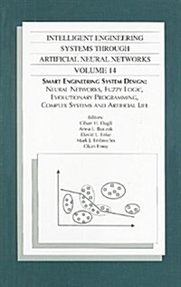 Intelligent Engineering Systems Through Artificial Neural Networks, Volume 14: Smart Engineering System Design: Neural Networks, Fuzzy Logic, Evolutio (Hardcover)