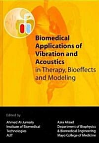 Biomedical Applications of Vibration & Acoustics in Therapy, Bioeffect and Modeling (Hardcover)