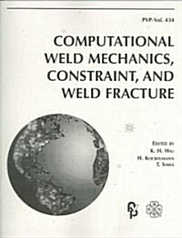 2002 Computational Weld Mechanics, Constraint, And Weld Fracture (Paperback)
